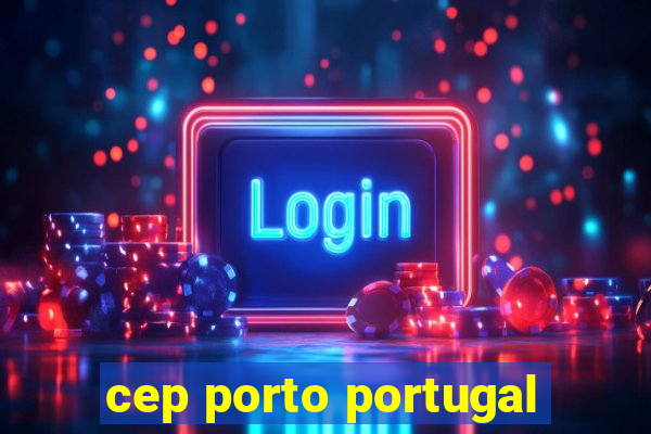 cep porto portugal